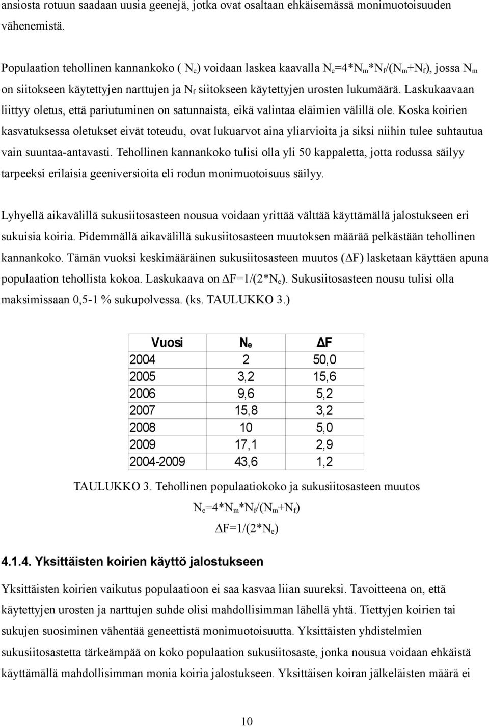 Laskukaavaan liittyy oletus, että pariutuminen on satunnaista, eikä valintaa eläimien välillä ole.