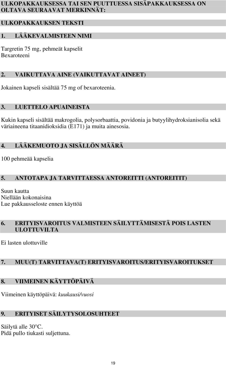 LUETTELO APUAINEISTA Kukin kapseli sisältää makrogolia, polysorbaattia, povidonia ja butyylihydroksianisolia sekä väriaineena titaanidioksidia (E171) ja muita ainesosia. 4.