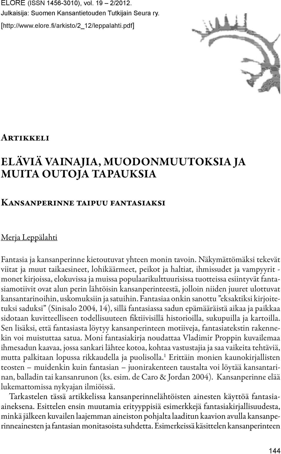 Näkymättömäksi tekevät viitat ja muut taikaesineet, lohikäärmeet, peikot ja haltiat, ihmissudet ja vampyyrit - monet kirjoissa, elokuvissa ja muissa populaarikulttuurisissa tuotteissa esiintyvät