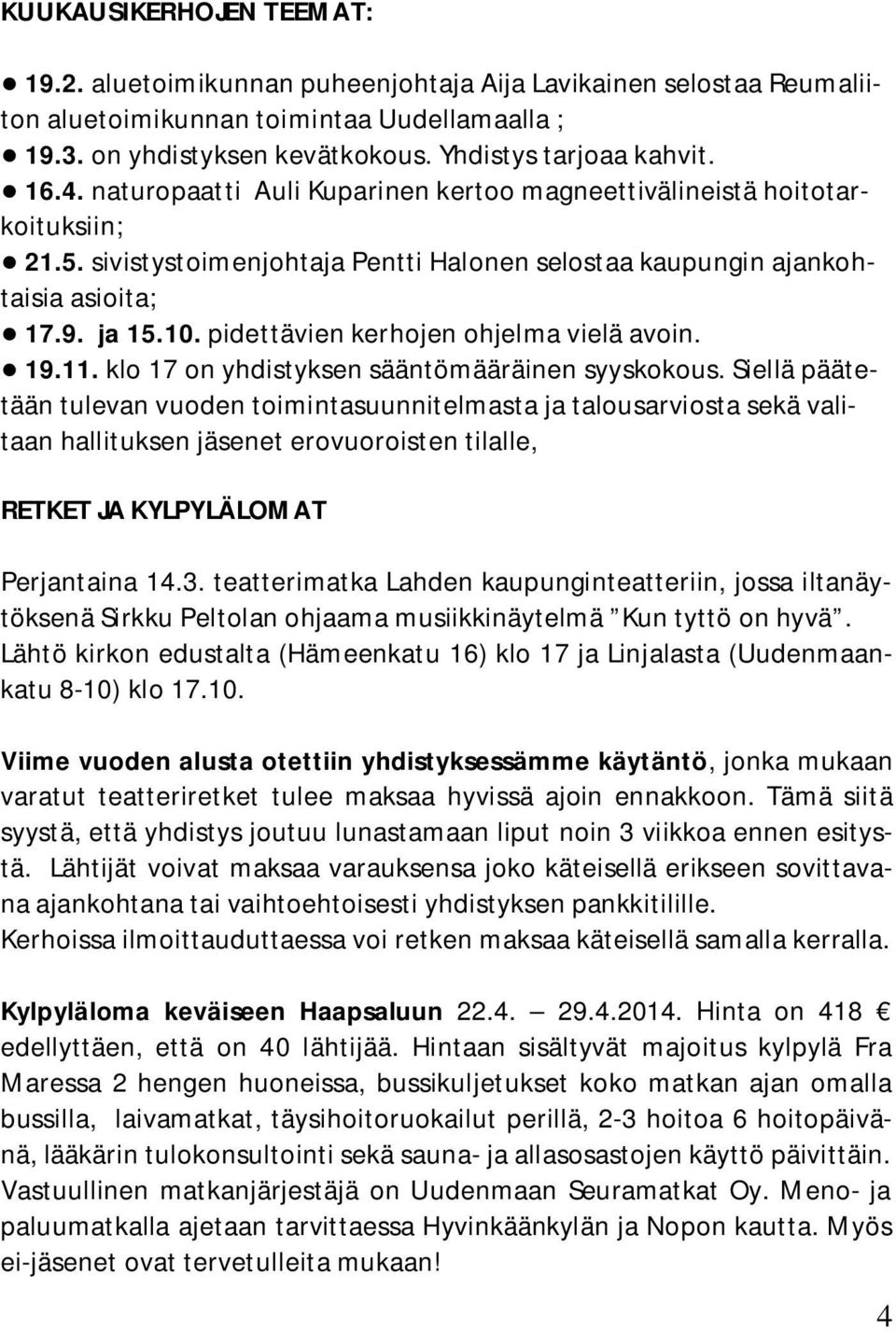 pidettävien kerhojen ohjelma vielä avoin. 19.11. klo 17 on yhdistyksen sääntömääräinen syyskokous.