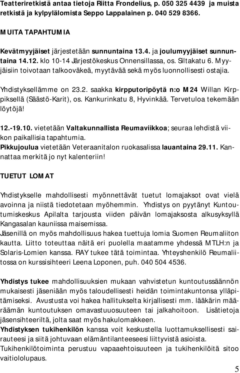 Kankurinkatu 8, Hyvinkää. Tervetuloa tekemään löytöjä! 12.-19.10. vietetään Valtakunnallista Reumaviikkoa; seuraa lehdistä viikon paikallisia tapahtumia.