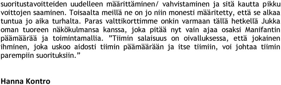 Paras valttikorttimme onkin varmaan tällä hetkellä Jukka oman tuoreen näkökulmansa kanssa, joka pitää nyt vain ajaa osaksi