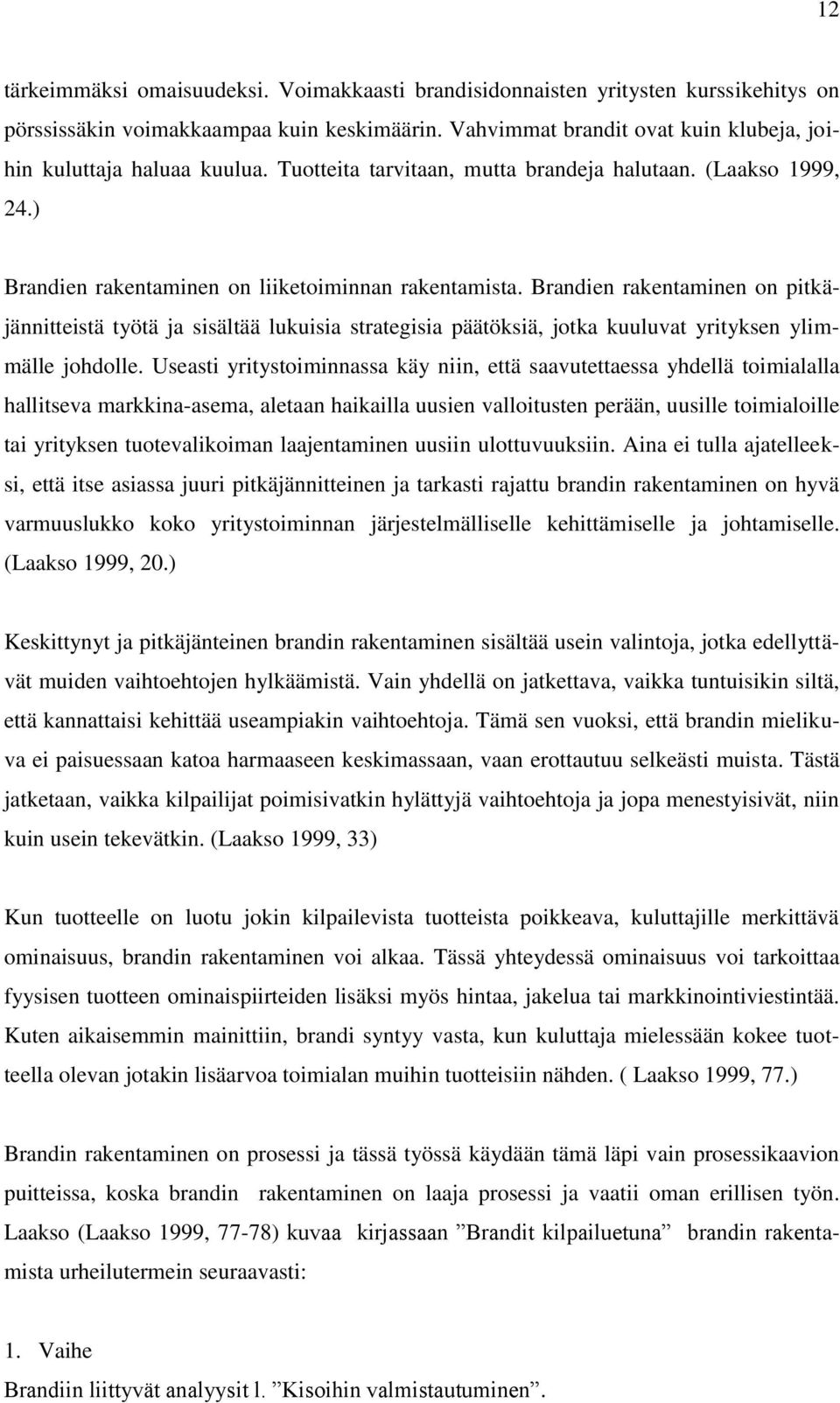 Brandien rakentaminen on pitkäjännitteistä työtä ja sisältää lukuisia strategisia päätöksiä, jotka kuuluvat yrityksen ylimmälle johdolle.