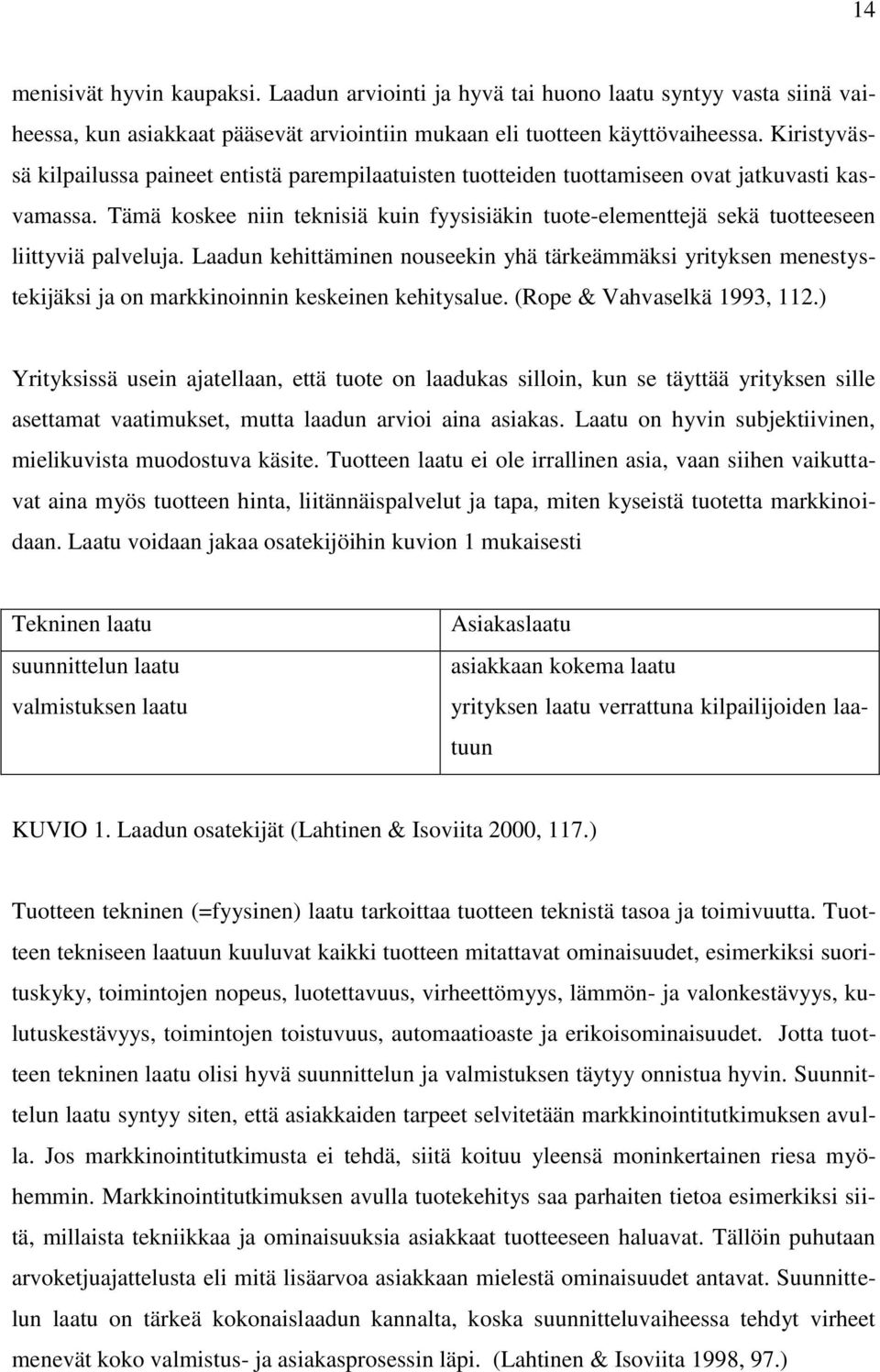 Tämä koskee niin teknisiä kuin fyysisiäkin tuote-elementtejä sekä tuotteeseen liittyviä palveluja.