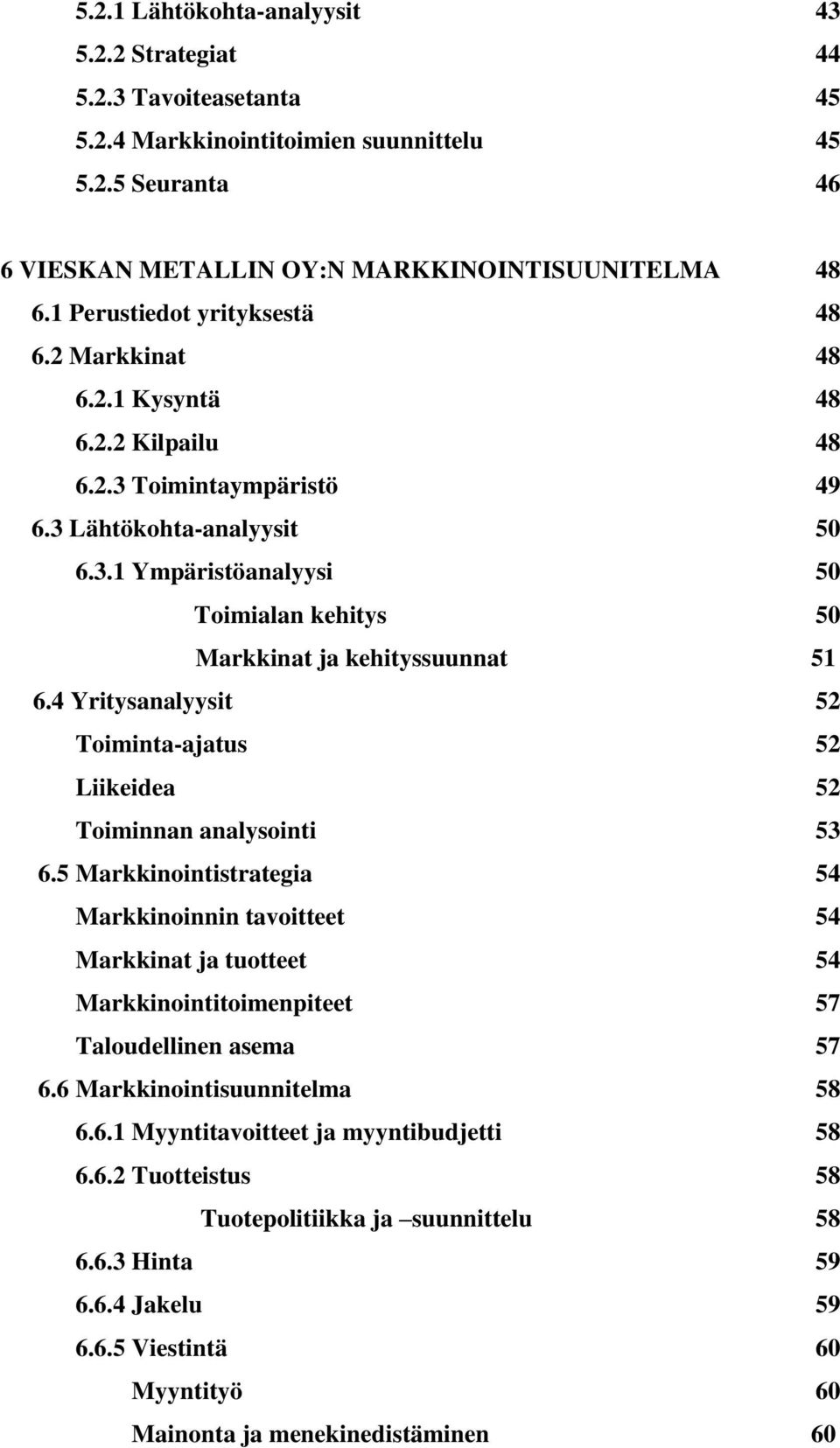 4 Yritysanalyysit 52 Toiminta-ajatus 52 Liikeidea 52 Toiminnan analysointi 53 6.