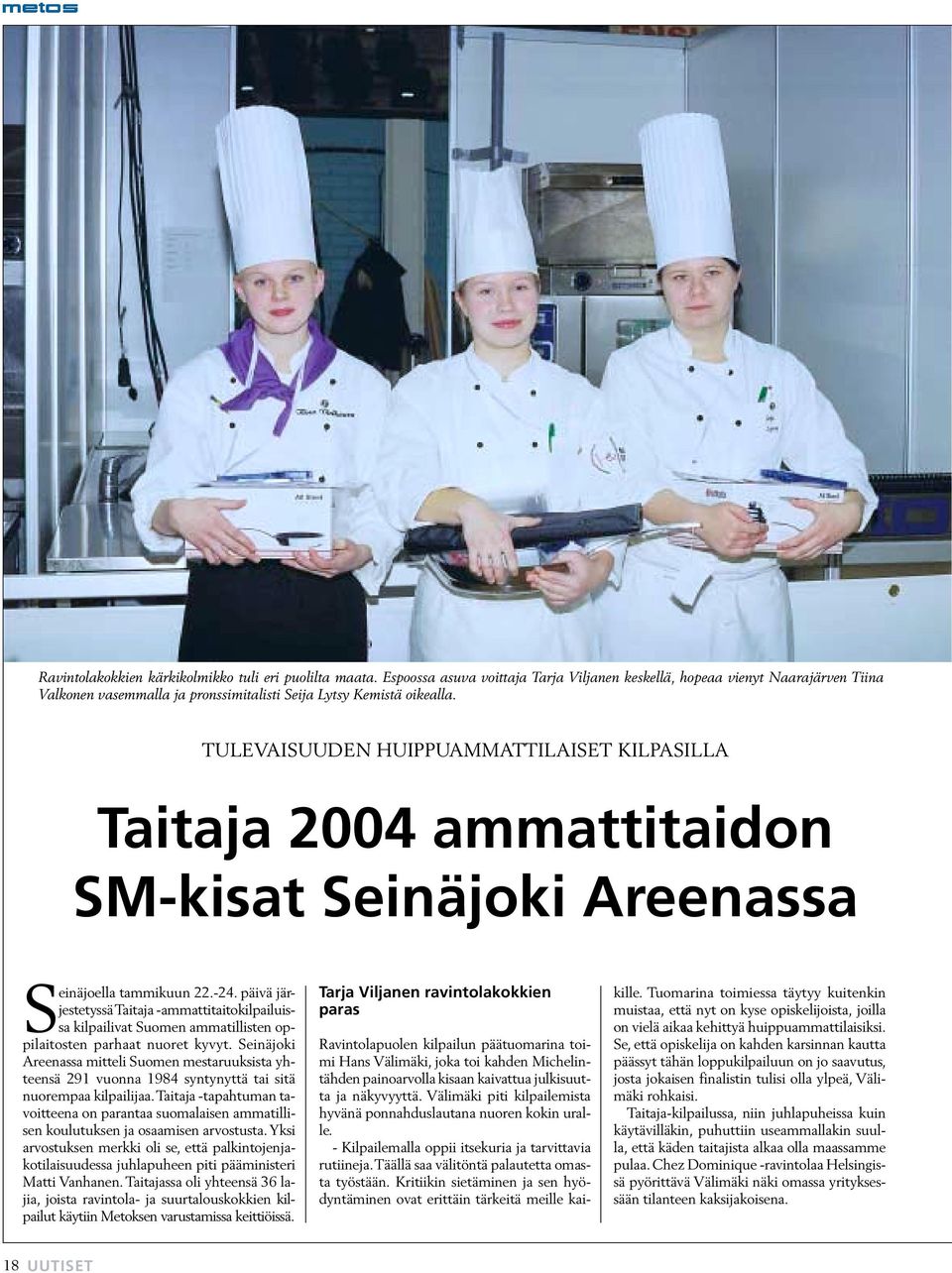 TULEVAISUUDEN HUIPPUAMMATTILAISET KILPASILLA Taitaja 2004 ammattitaidon SM-kisat Seinäjoki Areenassa Seinäjoella tammikuun 22.-24.