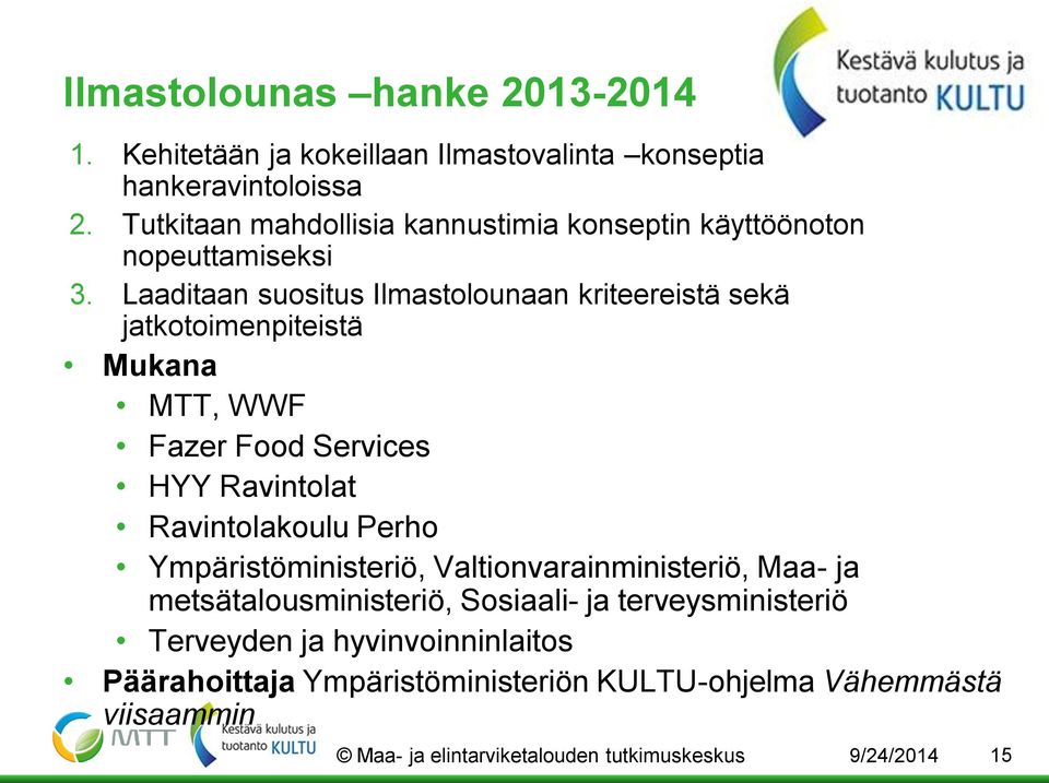 Laaditaan suositus Ilmastolounaan kriteereistä sekä jatkotoimenpiteistä Mukana MTT, WWF Fazer Food Services HYY Ravintolat Ravintolakoulu Perho