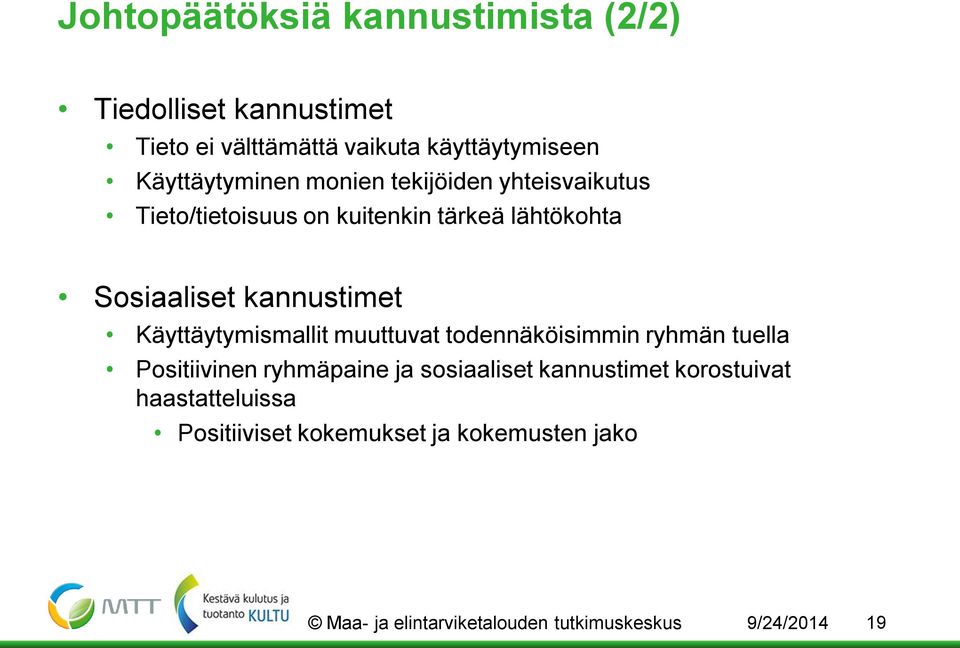 kannustimet Käyttäytymismallit muuttuvat todennäköisimmin ryhmän tuella Positiivinen ryhmäpaine ja sosiaaliset