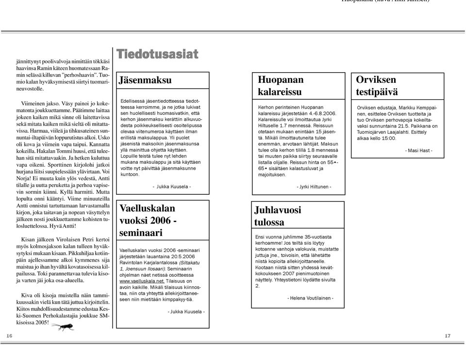 Päätimme laittaa jokeen kaiken mikä sinne oli laitettavissa sekä mitata kaiken mikä sieltä oli mitattavissa. Harmaa, viileä ja tihkusateinen sunnuntai-iltapäivän loppurutistus alkoi.