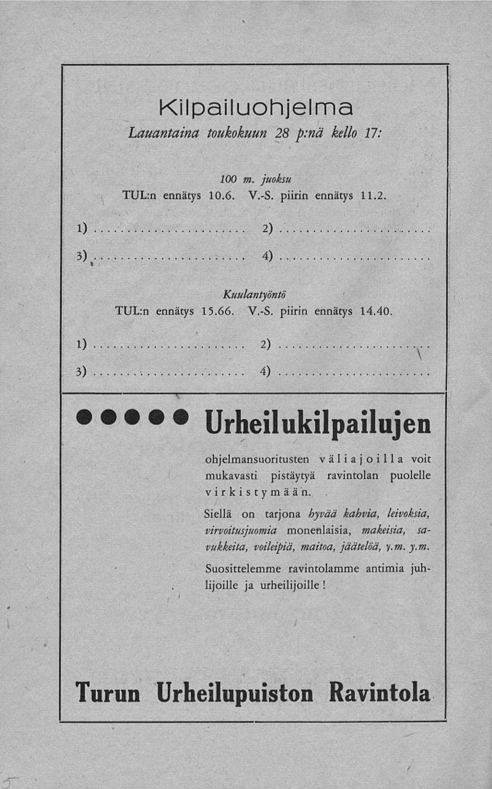 3) : 4) Urheilukilpailujen ohjelmansuoritusten väliajoilla voit mukavasti pistäytyä ravintolan puolelle virkistymään.