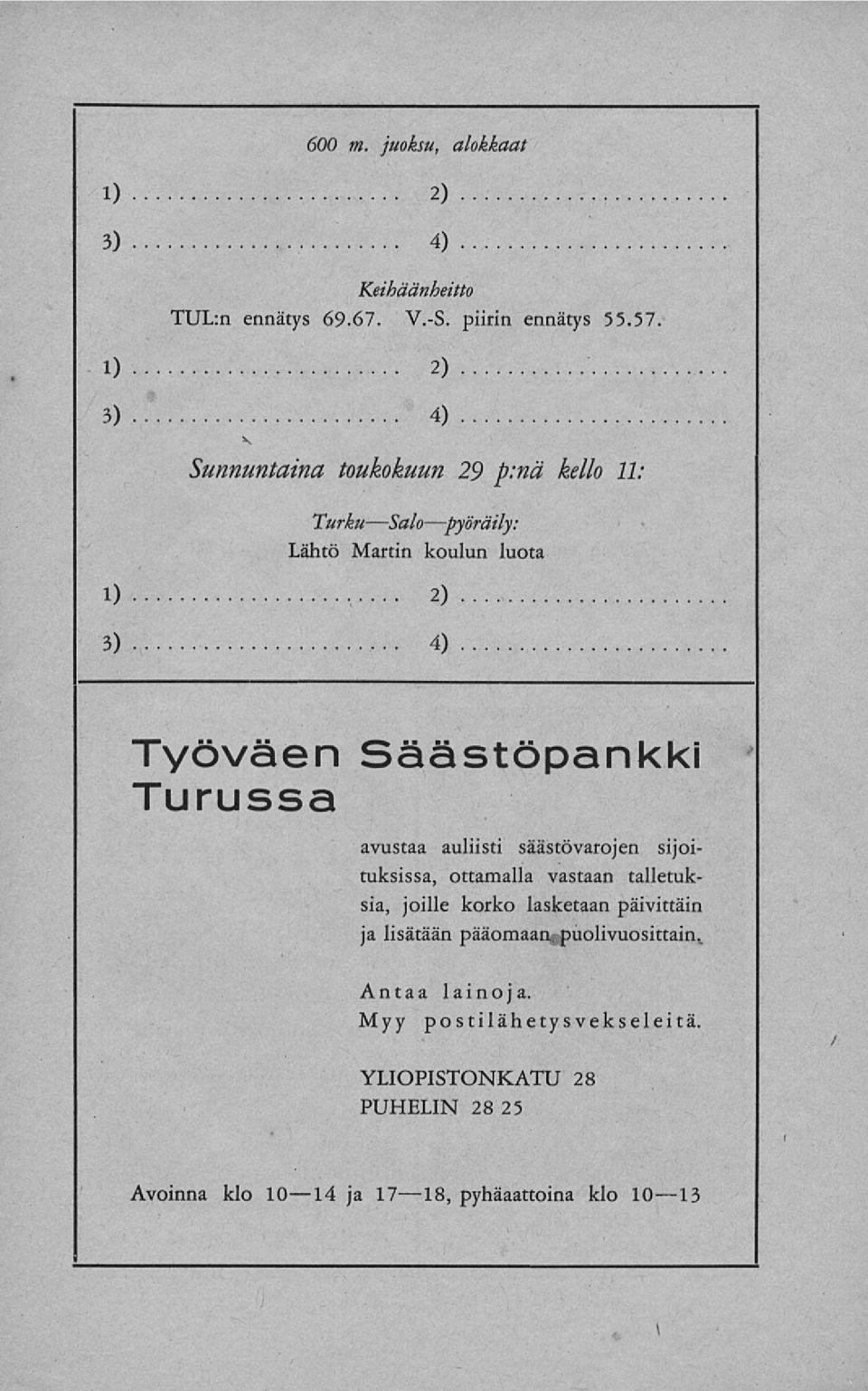 .. 2) Työväen Säästöpankki Turussa avustaa auliisti säästövarojen sijoituksissa, ottamalla vastaan talletuksia, joille