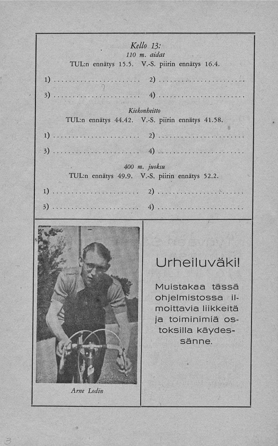 juoksu TUL:n ennätys 49.9. V.-S. piirin ennätys 52.2. 3)...4) Urheiluväki!