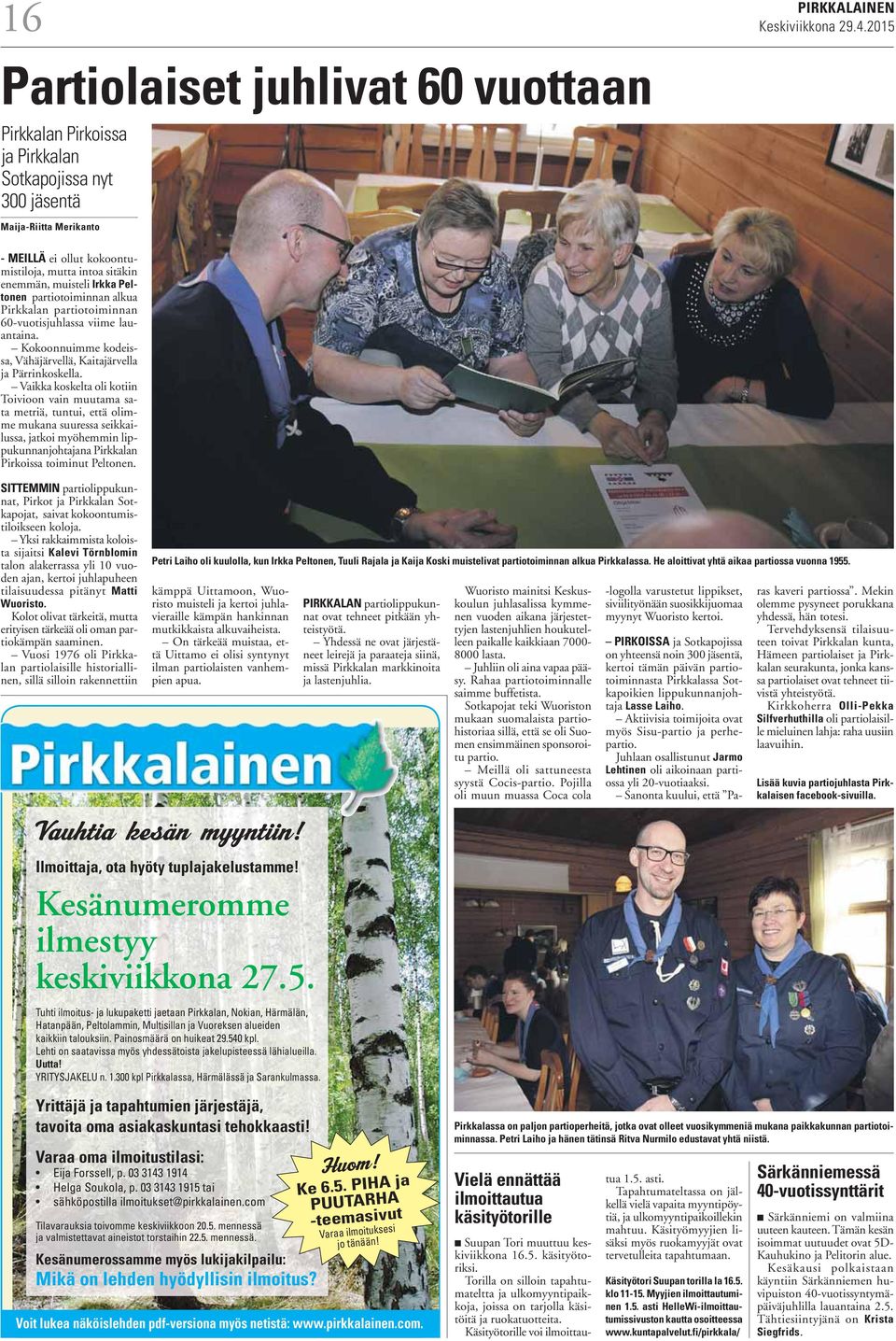 Irkka Peltonen partiotoiminnan alkua Pirkkalan partiotoiminnan 60-vuotisjuhlassa viime lauantaina. Kokoonnuimme kodeissa, Vähäjärvellä, Kaitajärvella ja Pärrinkoskella.