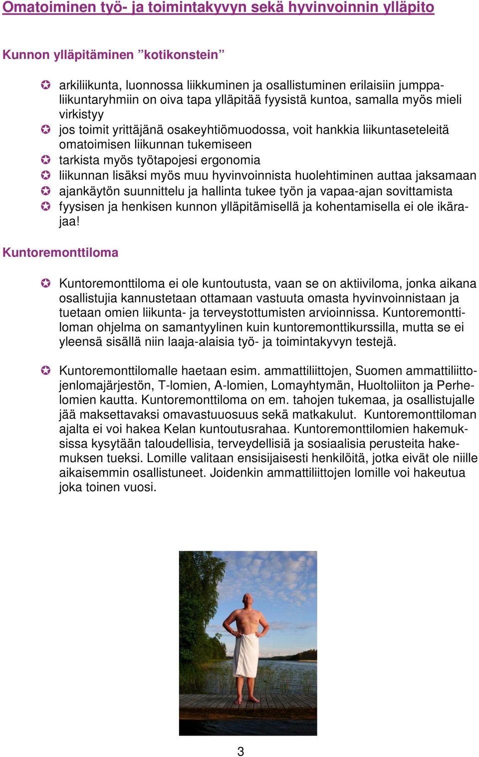 liikunnan lisäksi myös muu hyvinvoinnista huolehtiminen auttaa jaksamaan ajankäytön suunnittelu ja hallinta tukee työn ja vapaa-ajan sovittamista fyysisen ja henkisen kunnon ylläpitämisellä ja
