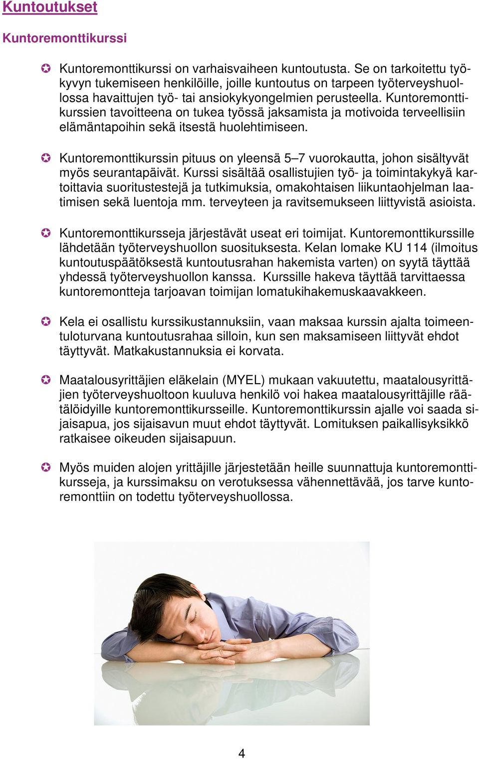 Kuntoremonttikurssien tavoitteena on tukea työssä jaksamista ja motivoida terveellisiin elämäntapoihin sekä itsestä huolehtimiseen.