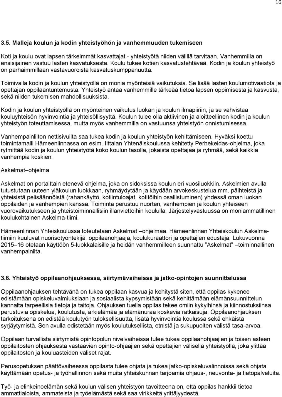 Toimivalla kodin ja koulun yhteistyöllä on monia myönteisiä vaikutuksia. Se lisää lasten koulumotivaatiota ja opettajan oppilaantuntemusta.