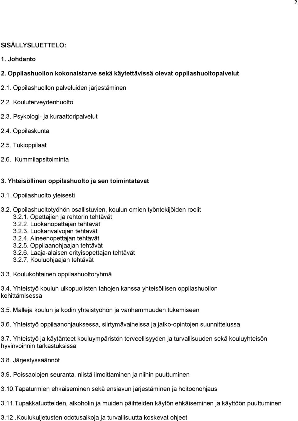 2.1. Opettajien ja rehtorin tehtävät 3.2.2. Luokanopettajan tehtävät 3.2.3. Luokanvalvojan tehtävät 3.2.4. Aineenopettajan tehtävät 3.2.5. Oppilaanohjaajan tehtävät 3.2.6.