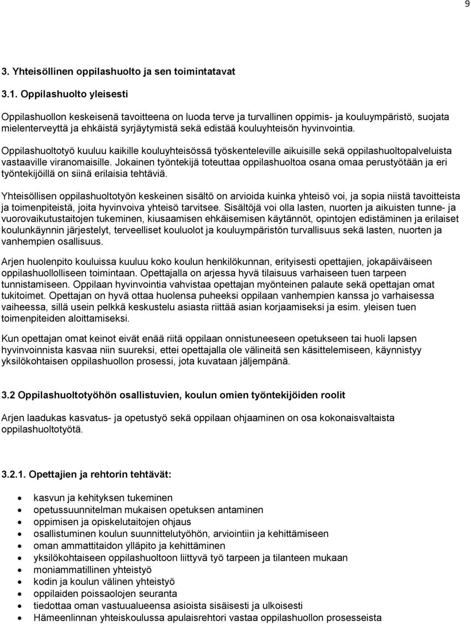 hyvinvointia. Oppilashuoltotyö kuuluu kaikille kouluyhteisössä työskenteleville aikuisille sekä oppilashuoltopalveluista vastaaville viranomaisille.