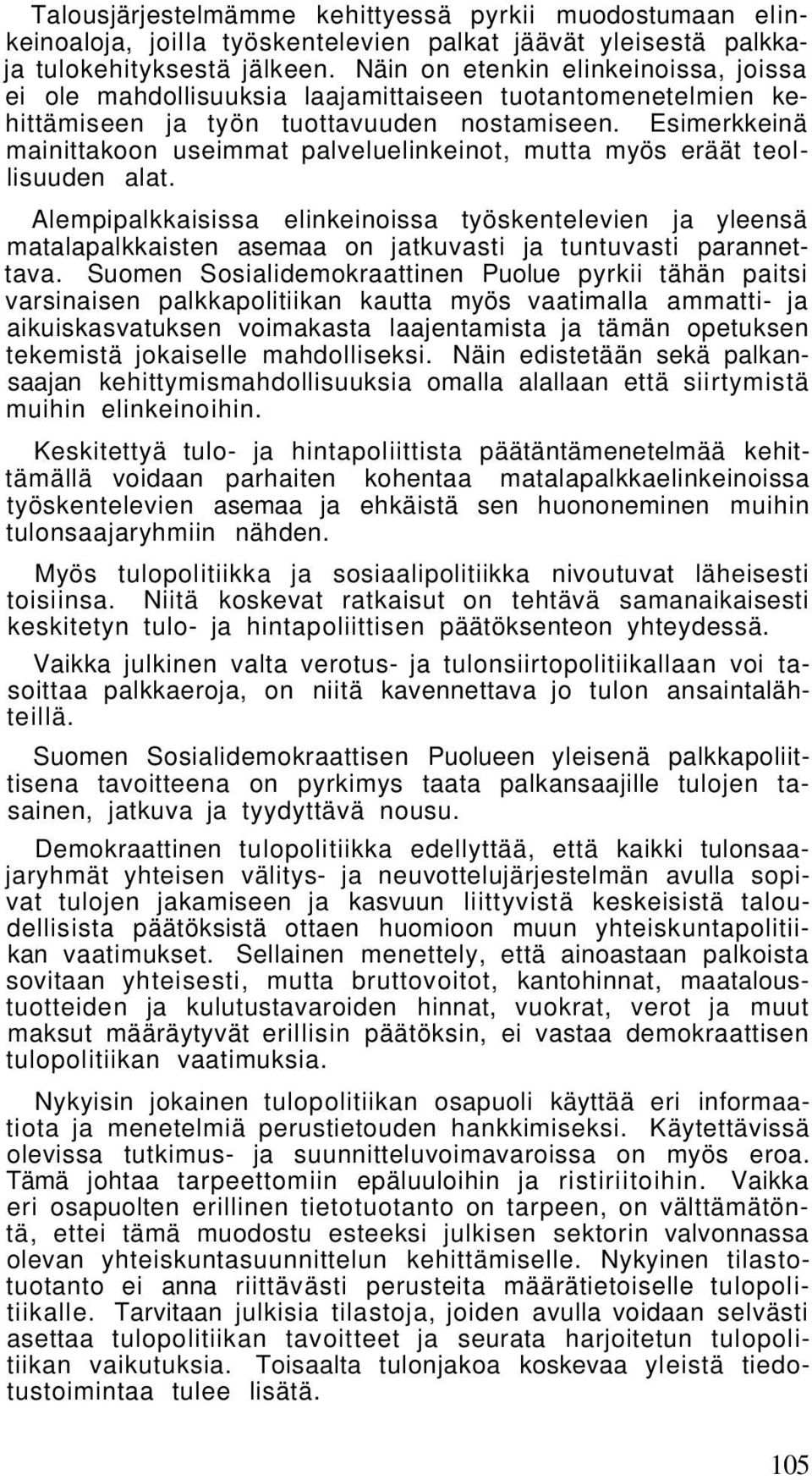 Esimerkkeinä mainittakoon useimmat palveluelinkeinot, mutta myös eräät teollisuuden alat.