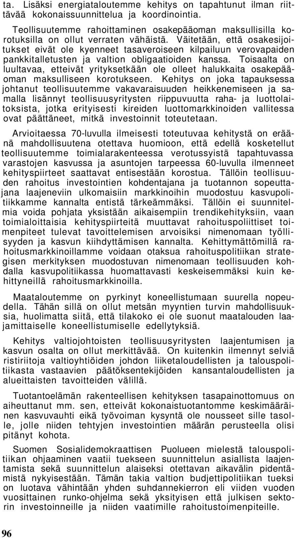 Väitetään, että osakesijoitukset eivät ole kyenneet tasaveroiseen kilpailuun verovapaiden pankkitalletusten ja valtion obligaatioiden kanssa.