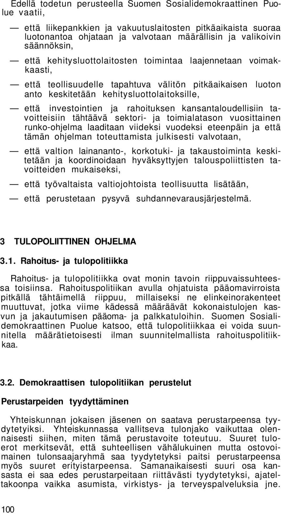 ja rahoituksen kansantaloudellisiin tavoitteisiin tähtäävä sektori- ja toimialatason vuosittainen runko-ohjelma laaditaan viideksi vuodeksi eteenpäin ja että tämän ohjelman toteuttamista julkisesti