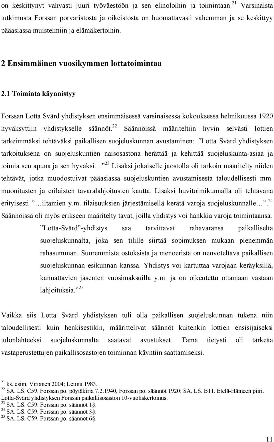 1 Toiminta käynnistyy Forssan Lotta Svärd yhdistyksen ensimmäisessä varsinaisessa kokouksessa helmikuussa 1920 hyväksyttiin yhdistykselle säännöt.