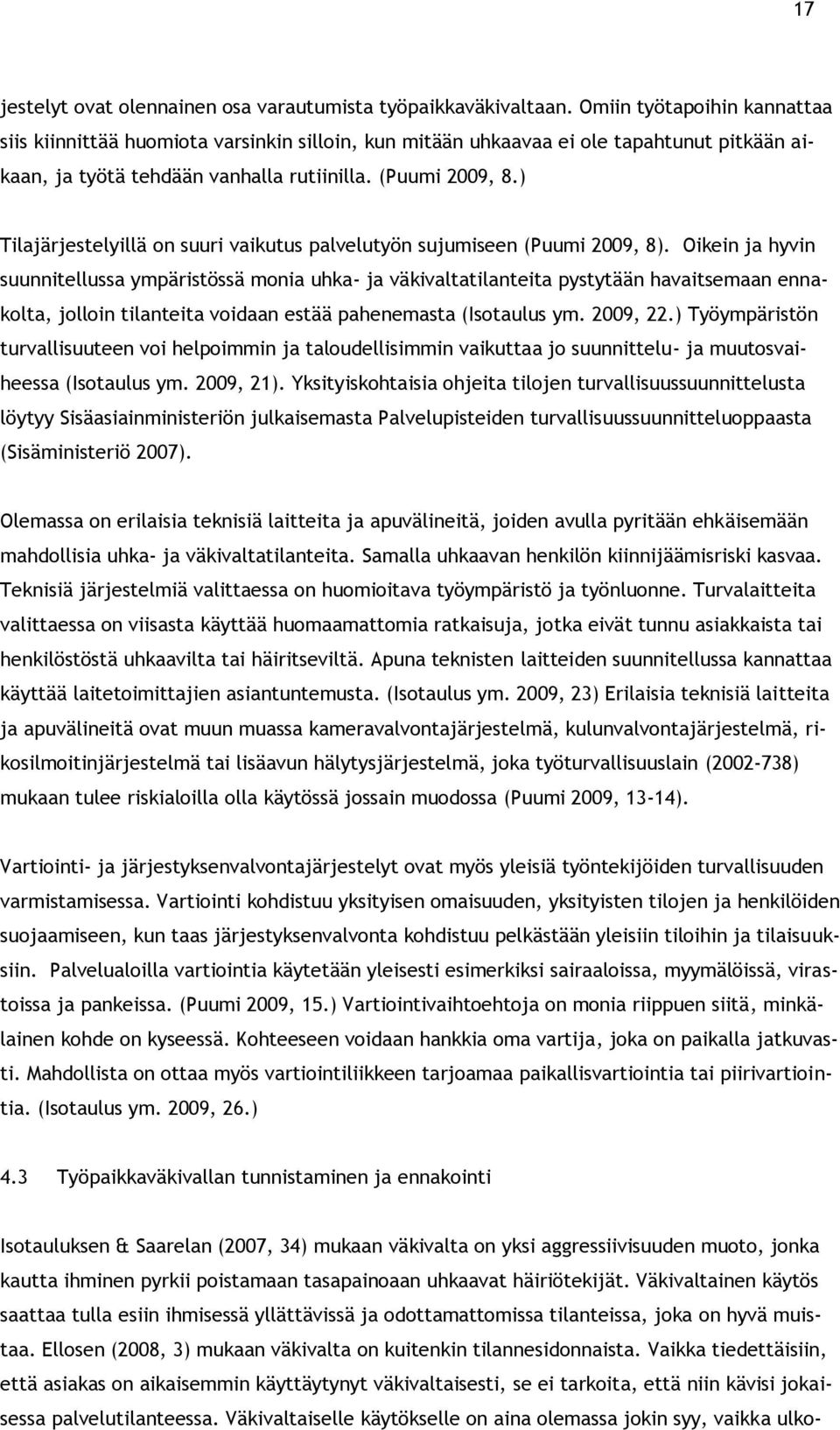 ) Tilajärjestelyillä on suuri vaikutus palvelutyön sujumiseen (Puumi 2009, 8).