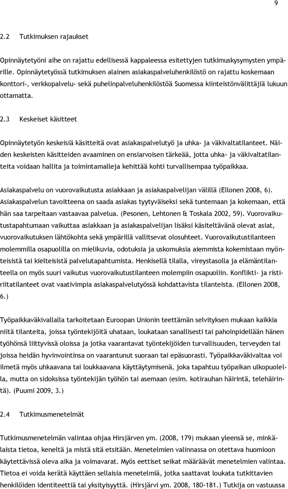 3 Keskeiset käsitteet Opinnäytetyön keskeisiä käsitteitä ovat asiakaspalvelutyö ja uhka- ja väkivaltatilanteet.