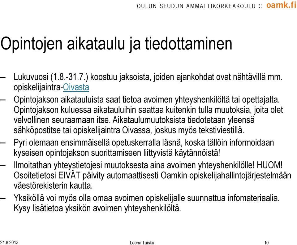 Opintojakson kuluessa aikatauluihin saattaa kuitenkin tulla muutoksia, joita olet velvollinen seuraamaan itse.