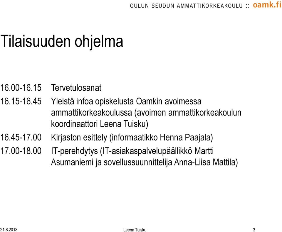 ammattikorkeakoulun koordinaattori Leena Tuisku) 16.45-17.