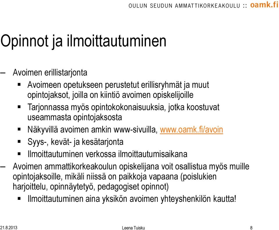 fi/avoin Syys-, kevät- ja kesätarjonta Ilmoittautuminen verkossa ilmoittautumisaikana Avoimen ammattikorkeakoulun opiskelijana voit osallistua myös muille