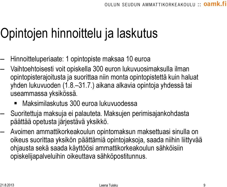 Maksimilaskutus 300 euroa lukuvuodessa Suoritettuja maksuja ei palauteta. Maksujen perimisajankohdasta päättää opetusta järjestävä yksikkö.