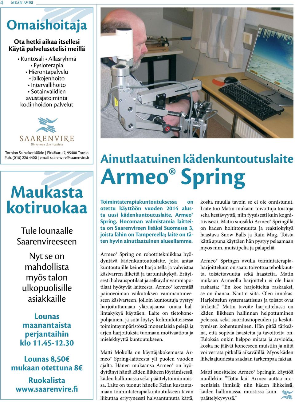 fi Maukasta kotiruokaa Tule lounaalle Saarenvireeseen Nyt se on mahdollista myös talon ulkopuolisille asiakkaille Lounas maanantaista perjantaihin klo 11.45-12.
