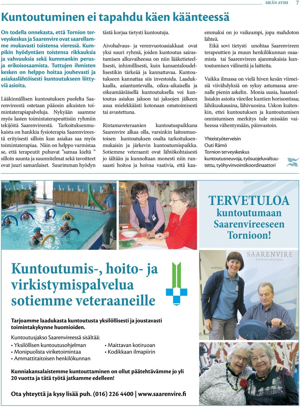 Tuttujen ihmisten kesken on helppo hoitaa jouhevasti ja asiakaslähtöisesti kuntoutukseen liittyviä asioita.