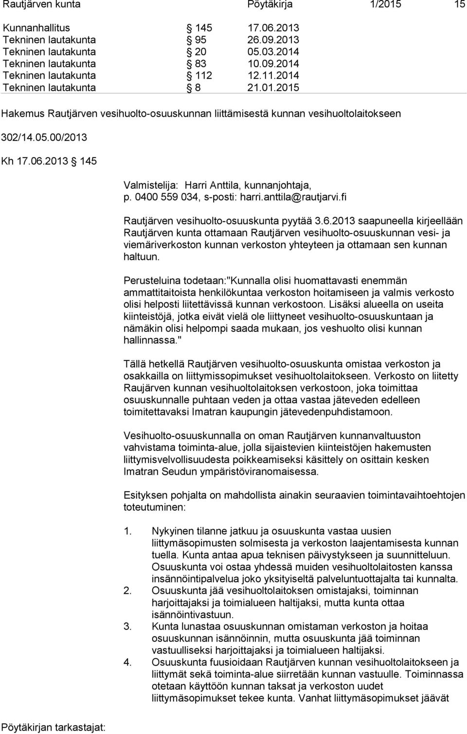 2013 145 Valmistelija: Harri Anttila, kunnanjohtaja, p. 0400 559 034, s-posti: harri.anttila@rautjarvi.fi Rautjärven vesihuolto-osuuskunta pyytää 3.6.