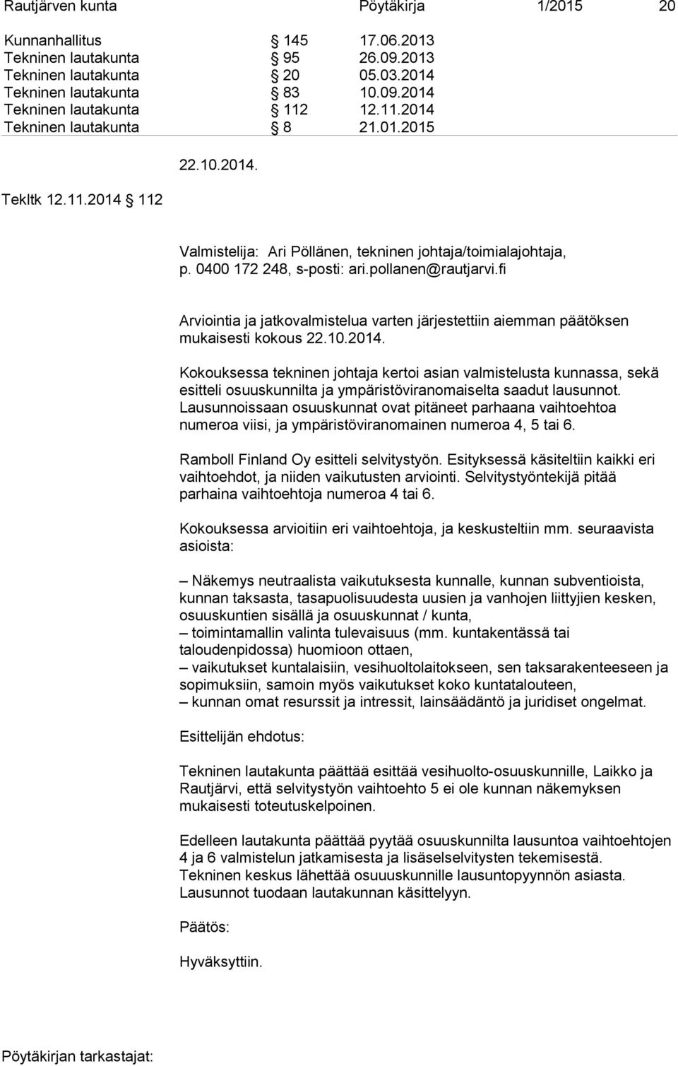 fi Arviointia ja jatkovalmistelua varten järjestettiin aiemman päätöksen mukaisesti kokous 22.10.2014.