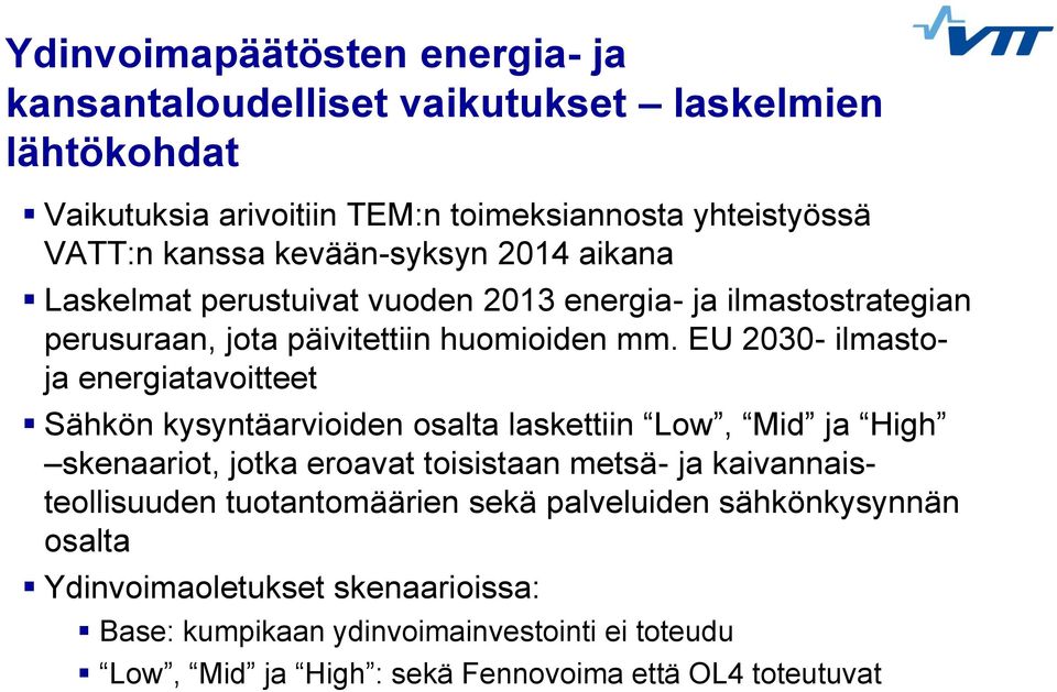 EU 2030- ilmastoja energiatavoitteet Sähkön kysyntäarvioiden osalta laskettiin Low, Mid ja High skenaariot, jotka eroavat toisistaan metsä- ja