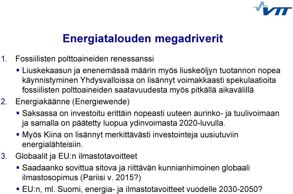 fossiilisten polttoaineiden saatavuudesta myös pitkällä aikavälillä 2.