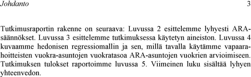 Luvussa 4 kuvaamme hedonisen regressiomallin ja sen, millä tavalla käytämme vapaarahoitteisten