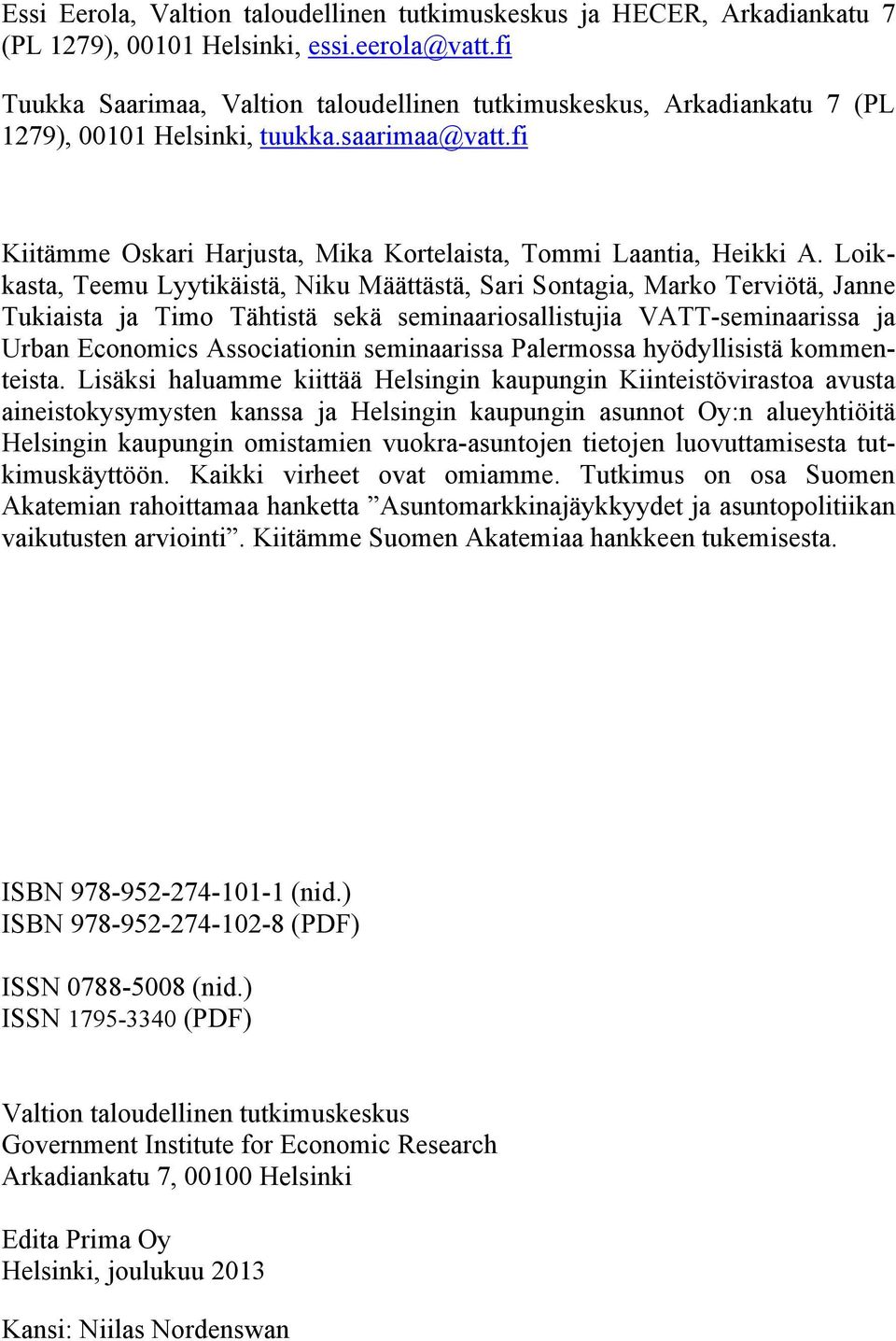 Loikkasta, Teemu Lyytikäistä, Niku Määttästä, Sari Sontagia, Marko Terviötä, Janne Tukiaista ja Timo Tähtistä sekä seminaariosallistujia VATT-seminaarissa ja Urban Economics Associationin