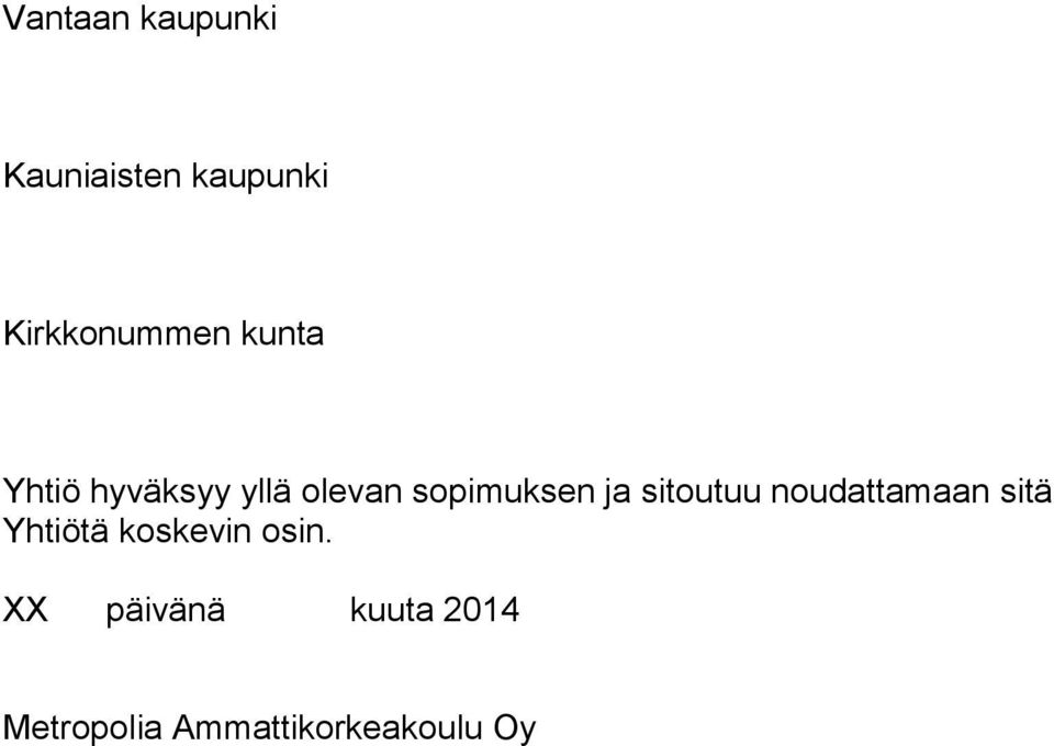 sitoutuu noudattamaan sitä Yhtiötä koskevin osin.