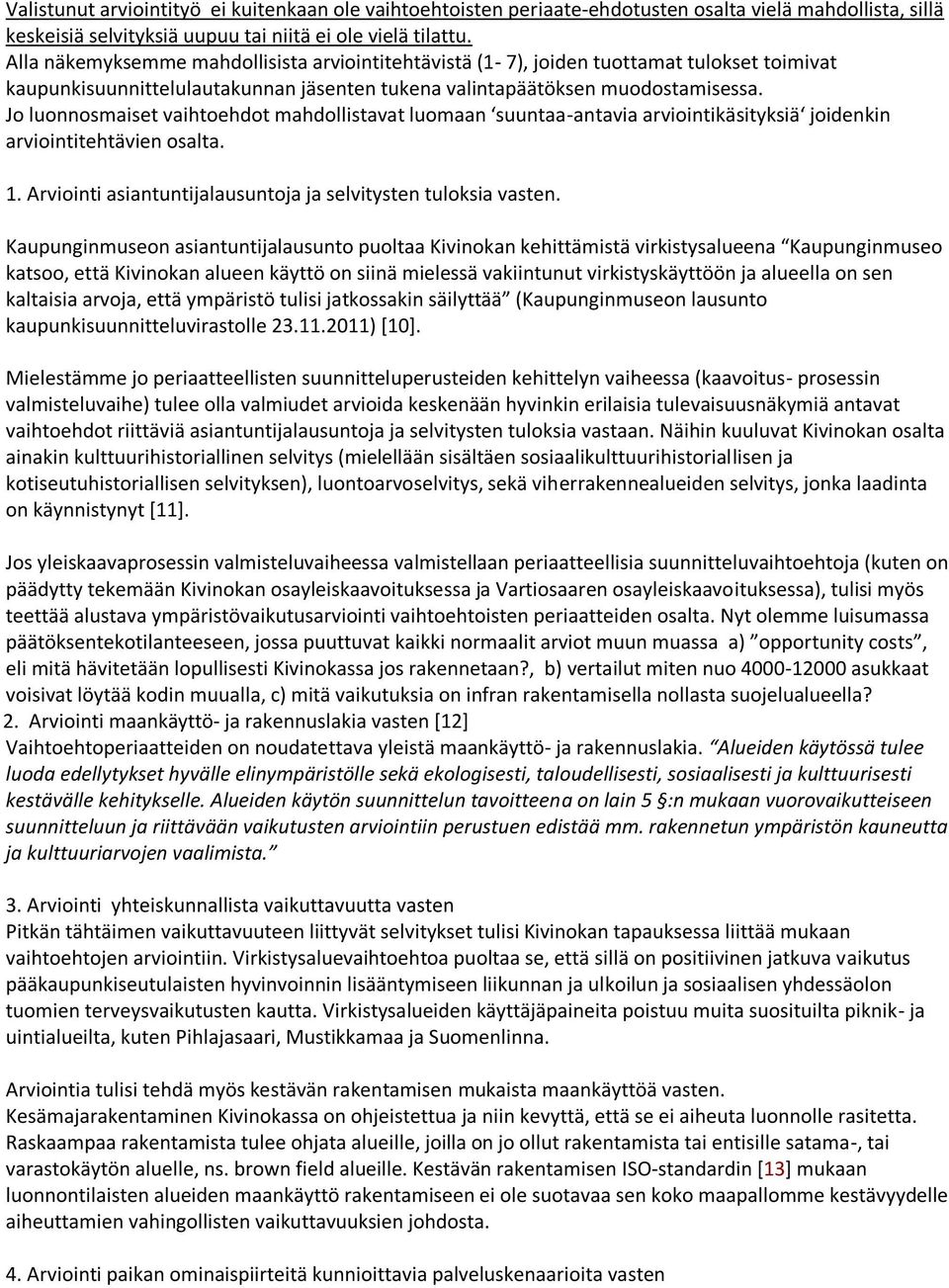 Jo luonnosmaiset vaihtoehdot mahdollistavat luomaan suuntaa-antavia arviointikäsityksiä joidenkin arviointitehtävien osalta. 1. Arviointi asiantuntijalausuntoja ja selvitysten tuloksia vasten.