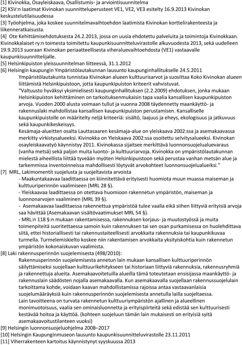 Kivinokkalaiset ry:n toimesta toimitettu kaupunkisuunnitteluvirastolle alkuvuodesta 2013, sekä uudelleen 19.