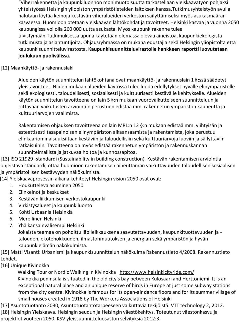 Helsinki kasvaa ja vuonna 2050 kaupungissa voi olla 260 000 uutta asukasta. Myös kaupunkirakenne tulee tiivistymään.