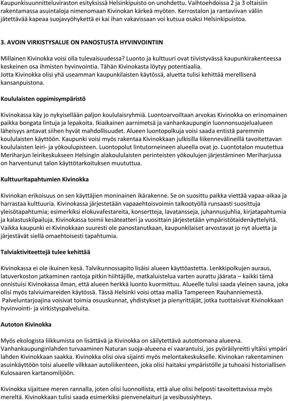 AVOIN VIRKISTYSALUE ON PANOSTUSTA HYVINVOINTIIN Millainen Kivinokka voisi olla tulevaisuudessa? Luonto ja kulttuuri ovat tiivistyvässä kaupunkirakenteessa keskeinen osa ihmisten hyvinvointia.