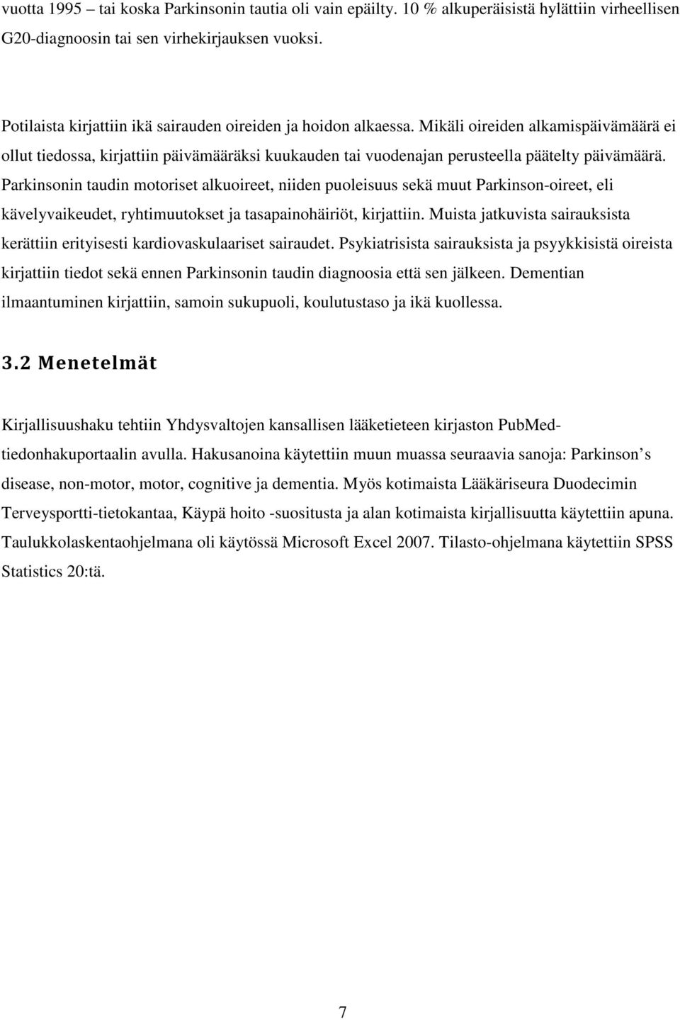 Parkinsonin taudin motoriset alkuoireet, niiden puoleisuus sekä muut Parkinson-oireet, eli kävelyvaikeudet, ryhtimuutokset ja tasapainohäiriöt, kirjattiin.