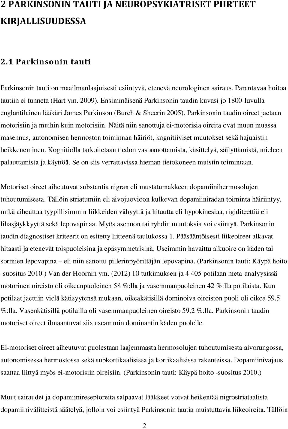 Parkinsonin taudin oireet jaetaan motorisiin ja muihin kuin motorisiin.