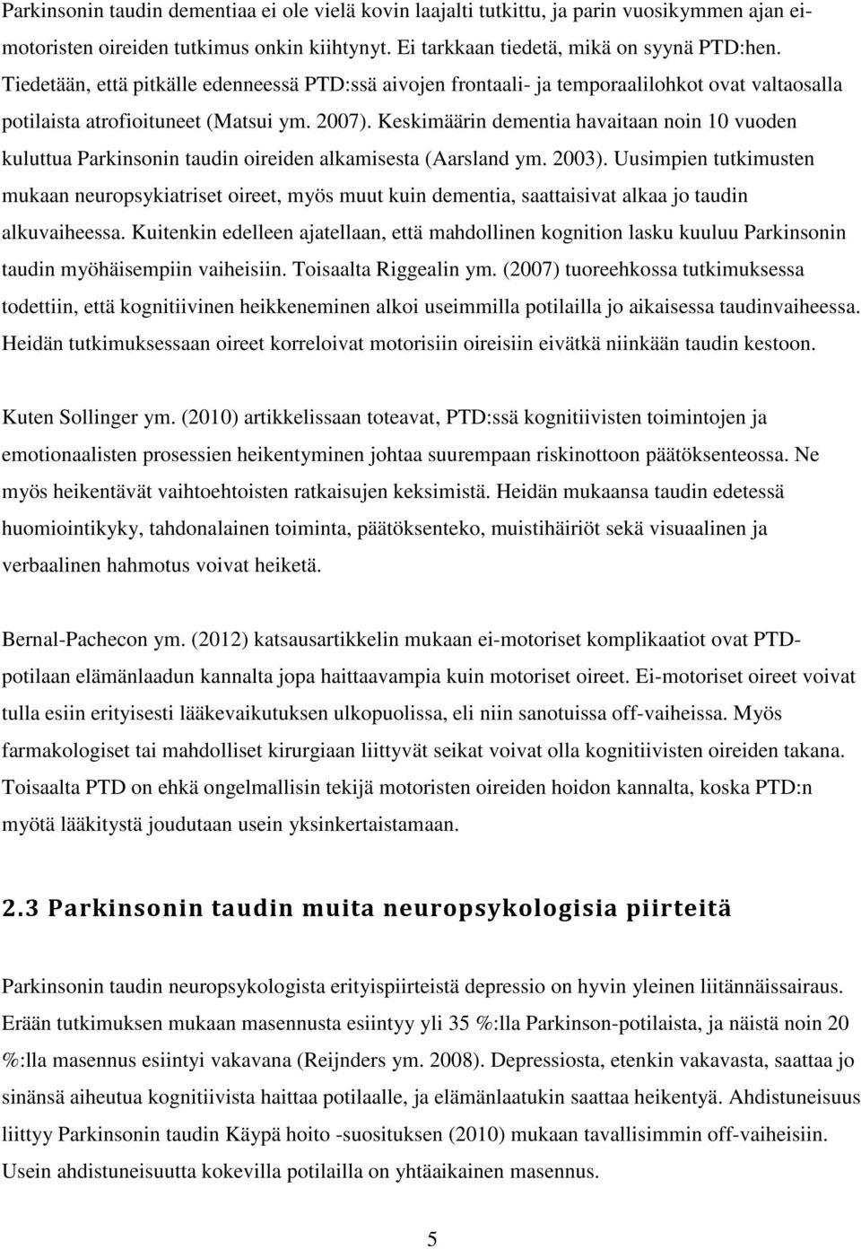 Keskimäärin dementia havaitaan noin 10 vuoden kuluttua Parkinsonin taudin oireiden alkamisesta (Aarsland ym. 2003).