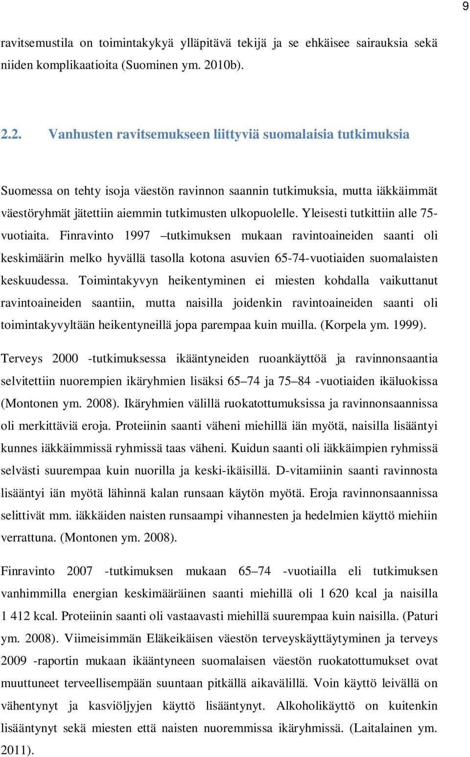 2. Vanhusten ravitsemukseen liittyviä suomalaisia tutkimuksia Suomessa on tehty isoja väestön ravinnon saannin tutkimuksia, mutta iäkkäimmät väestöryhmät jätettiin aiemmin tutkimusten ulkopuolelle.