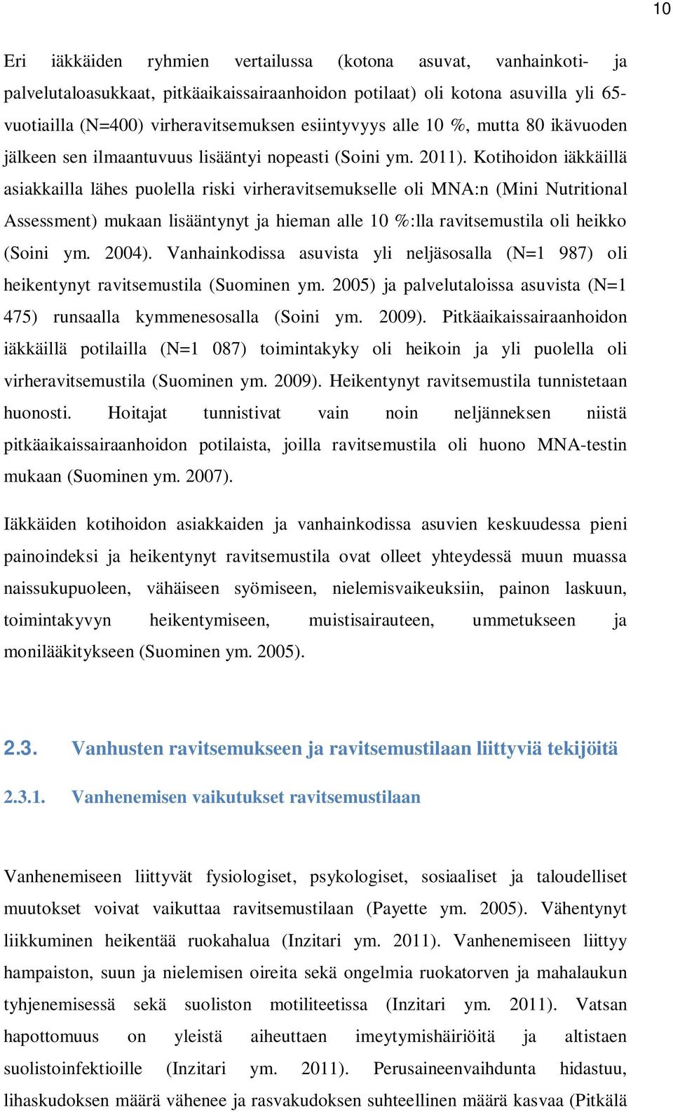 Kotihoidon iäkkäillä asiakkailla lähes puolella riski virheravitsemukselle oli MNA:n (Mini Nutritional Assessment) mukaan lisääntynyt ja hieman alle 10 %:lla ravitsemustila oli heikko (Soini ym.